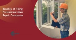 Benefits of Hiring Professional Glass Repair Companies