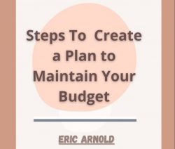 Eric Arnold – Steps to Create a Plan to Maintain Budget