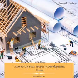 Eamon Charles Lowe – How to Grow Up Your Property Development Game