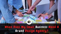 When Does Any Small Business Need A Brand Design Agency?