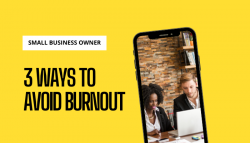 Business Owners : 3 Ways To Avoid Burnout As A Small Business Owner