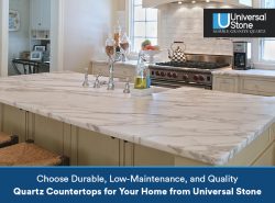 Choose Durable, Low-Maintenance, and Quality Quartz Countertops for Your Home from Universal Stone