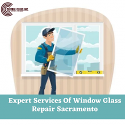 Expert Services Of Window Glass Repair in Sacramento