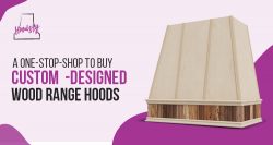 Hoodsly – A One-Stop-Shop to Buy Custom-Designed Wood Range Hoods