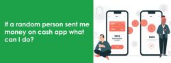 To fix Random person sent me money on cash app issue- connect with techies