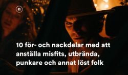 10 för- och nackdelar med att anställa misfits, utbrända, punkare och annat löst folk​