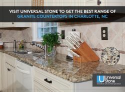 Visit Universal Stone to get the Best Range of Granite Countertops in Charlotte, NC