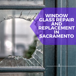 Window Glass Repair and Replacement in Sacramento