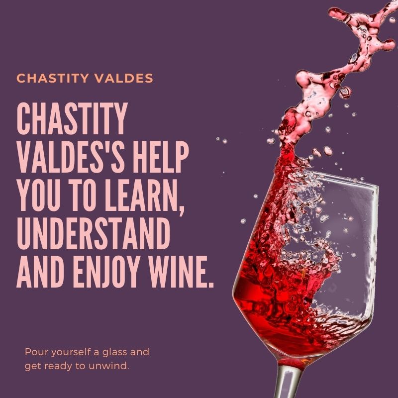 Chastity Valdes help you to learn, understand and enjoy wine