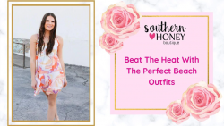 Beat the Heat With the Best Beach Outfits – Southern Honey Boutique