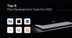 Top 6 Php Development Tools To Speed Up Your Development In 2022