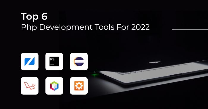 Top 6 Php Development Tools To Speed Up Your Development In 2022