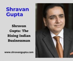 Shravan Gupta: The Rising Indian Businessman