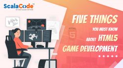 Five Things You Must Know About HTML5 Game Development