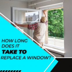 How Long Does It Take To Replace A Window?