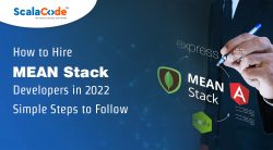 How to Hire MEAN Stack Developers in 2022 – Simple Steps to Follow