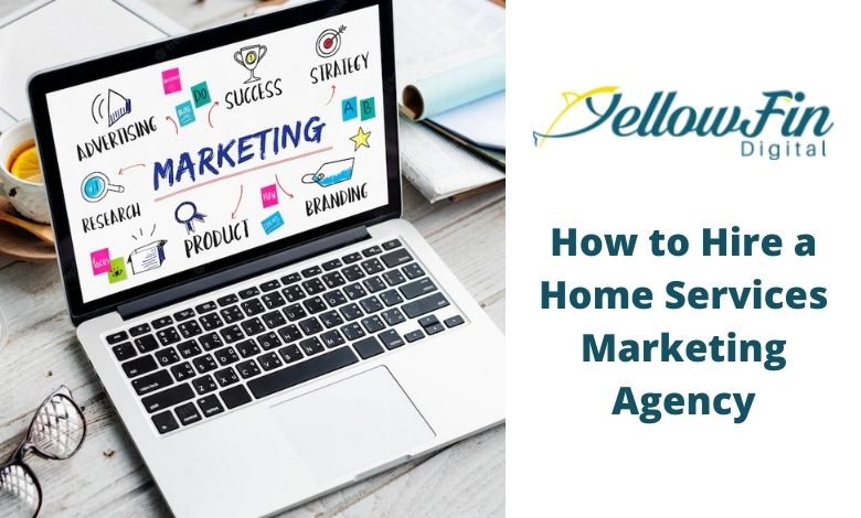 How to Find a Marketing Agency for Home Services – YellowFin Digital