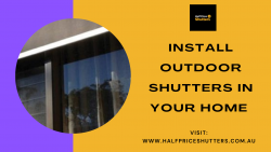 INSTALL OUTDOOR SHUTTERS IN YOUR HOME