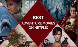 TOP 9 EXCITING ADVENTURE MOVIES ON NETFLIX YOU MUST WATCH