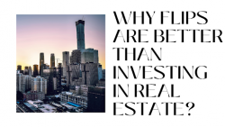 Why Flips Are Better Than Real Estate Investments?