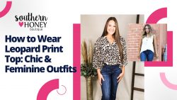 How to Wear Leopard Print Top: Chic & Feminine Outfits – Southern Honey Boutique