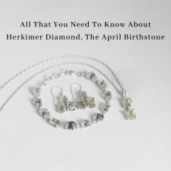 All That You Need to Know about Herkimer Diamond -The April Birthstone