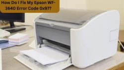 How Do I Fix My Epson WF-3640 Error Code 0x97?