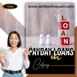 Apply For The Best Payday Loans in Calgary From The Comfort Of Your House With Swift Online Cash!