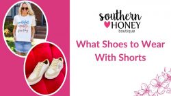 Which Shoes Look Great With Shorts? – Southern Honey Boutique