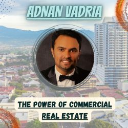 Adnan Vadria- The power of Commercial Real Estate