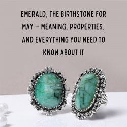 Emerald, The Birthstone for May – Meaning, Properties, and Everything you need to know about it