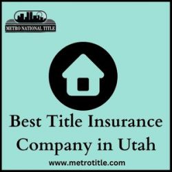 Choose the best Title Insurance Company in Utah – Metro National Title