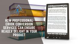 How Professional eBook Conversion Services Can Ensure Readers Delight in Your Product