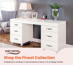 Shop the Finest Collection of Bedroom Vanities in Sacramento & Davis, CA at Sleep Center