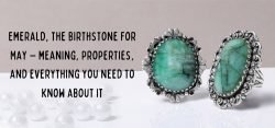 Emerald, The Birthstone for May – Meaning, Properties, and Everything you need to know about it