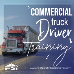 Know everything about commercial truck driver training with Fleet Safety International!