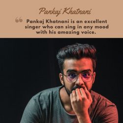 Pankaj Khatnani is a Young and Talented Singer