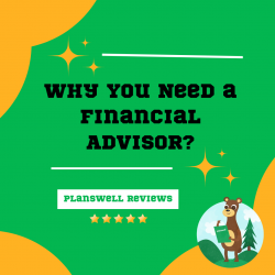 Planswell Reviews – Why You Need a Financial Advisor?