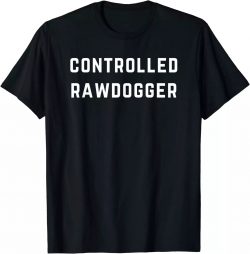 Classic Black T-shirt, Controlled Rawdogger T-Shirt $15.95