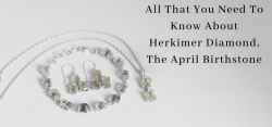 All That You Need to Know about Herkimer Diamond -The April Birthstone