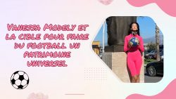 Vanessa Modely et la cible pour faire du football un patrimoine universel