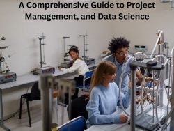 A Comprehensive Guide to Project Management, and Data Science