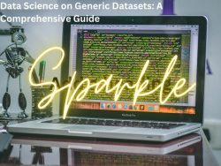 Data Science on Generic Datasets: A Comprehensive Guide