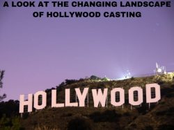 A Look at the Changing Landscape of Hollywood Casting