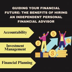 Benefits of Hiring an Independent Personal Financial Advisor