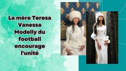 La mère Teresa Vanessa Modelly du football encourage l’unité