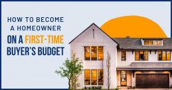 How to Become a Homeowner on a First-Time Buyer’s Budget