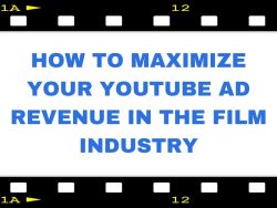 How to Maximize Your YouTube Ad Revenue in the Film Industry