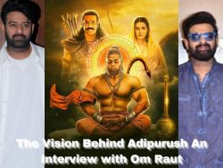 The Vision Behind Adipurush An Interview with Om Raut