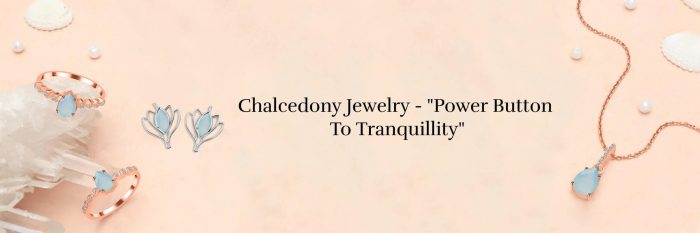 Chalcedony Jewelry : Enchanting Jewelry from the Earth’s Embrace